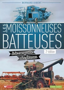 Les moissonneuses-batteuses à la conquête des fermes - 2e edition
