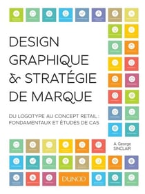 Design graphique et stratégie de marque - Du logotype au concept retail : fondamentaux et études de cas