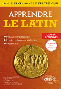 Apprendre le latin. Manuel de grammaire et de littérature. Grands débutants