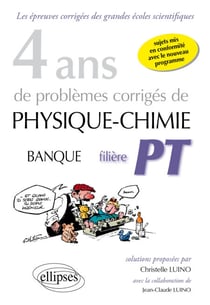 4 ans de problèmes corrigés de Physique-Chimie posés aux concours Banque PT de 2015 à 2012 - filière PT - sujets mis en conformité avec le nouveau programme