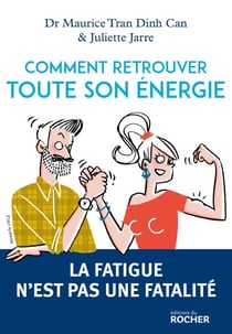 Comment retrouver toute son énergie - La fatigue n'est pas une fatalité