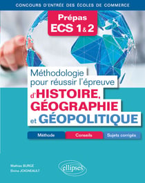 Méthodologie pour réussir l'épreuve d'Histoire-Géographie et Géopolitique - Méthode, conseils et sujets corrigés - Prépas ECS - Concours d'entrée des écoles de commerce