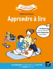 Apprendre à lire - Comprendre votre enfant, le motiver et jouer avec lui.