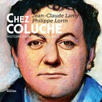 Chez Coluche - Histoire d'un mec inoubliable