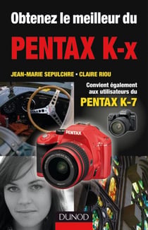 Obtenez le meilleur du Pentax K-x - Convient aussi aux utilisateurs du Pentax K7
