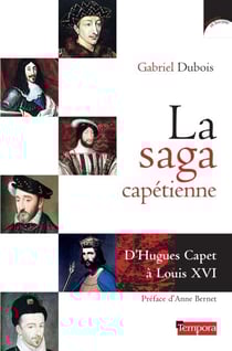 La saga capétienne - D'Hugues Capet à Louis XVI
