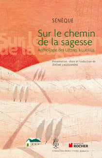 Sur le chemin de la sagesse - Anthologie des Lettres à Lucilius