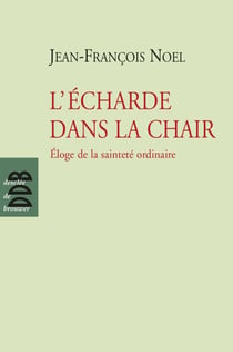 L'écharde dans la chair - Eloge de la sainteté ordinaire