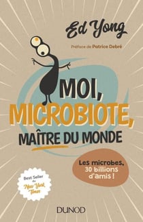Moi, microbiote, maître du monde - Les microbes, 30 billions d'amis