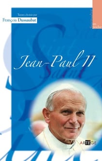 Jean-Paul II - Textes choisis par François Dussaubat