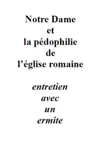 Notre Dame et la pédophilie de l’église romaine - entretien avec un ermite