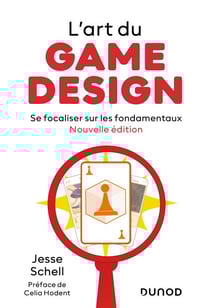 L'art du game design - Nouvelle édition - Se focaliser sur les fondamentaux