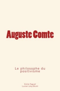 Auguste Comte - Le philosophe du positivisme