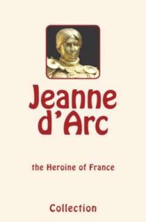 Jeanne d'Arc (Joan of Arc) - the Heroine of France