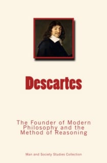 Descartes - The Founder of Modern Philosophy and the Method of Reasoning