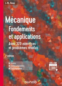 Mécanique : fondements et applications - 7e éd. - Avec 320 exercices et problèmes résolus