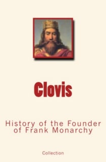 Clovis - History of the Founder of Frank Monarchy
