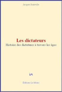 Les dictateurs - Histoire des dictatures à travers les âges