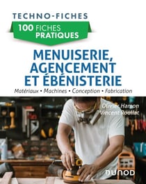 100 fiches pratiques de menuiserie, agencement et ébénisterie - Matériaux, machines, conception, fabrication