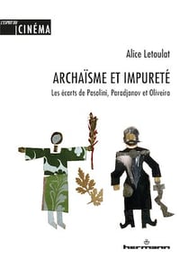Archaïsme et impureté - Les écarts de Pasolini, Paradjanov et Oliveira