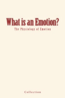 What is an Emotion? - The Physiology of Emotion