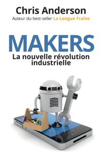 Makers - La nouvelle révolution industrielle