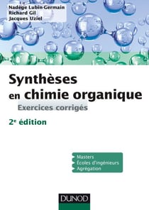 Synthèses en chimie organique - 2e éd. - Exercices corrigés