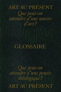 Art au présent : glossaire - Que peut-on attendre d'une œuvre d'art ? Que peut-on attendre d'une pensée théologique ?