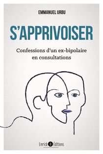 S'apprivoiser - Confessions d'un ex-bipolaire en consultations