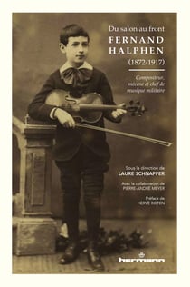 Du salon au front: Fernand Halphen (1872-1917) - Compositeur, mécène et chef de musique militaire