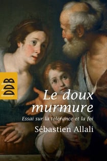 Le doux murmure - Essai sur la tolérance et la foi