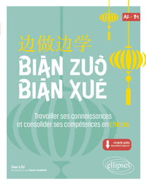 Bian Zuo Bian Xue A2-B1 - Travailler ses connaissances et consolider ses compétences en chinois. (Vocabulaire, expressions, compréhension orale et écrite) (avec fichiers audio)