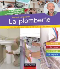 La plomberie - J’installe, je pose, je change, je répare