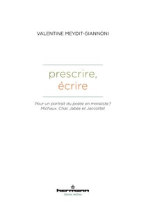 Prescrire, écrire - Pour un portrait du poète en moraliste ? Michaux, Char, Jabès et Jaccottet