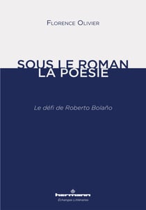 Sous le roman, la poésie - Le défi de Roberto Bolaño