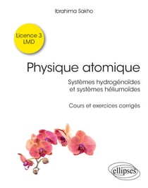 Physique atomique - Systèmes hydrogénoïdes & systèmes héliumoïdes - Cours et exercices corrigés