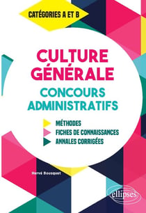 Culture Générale aux concours administratifs - Méthodes, fiches de connaissances, annales corrigées - Catégories A et B
