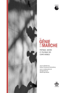 Le génie de la marche - Poétique, savoirs et politique des corps mobiles