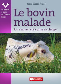 Le bovin malade - Son examen et sa prise en charge