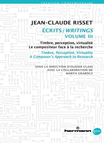 Écrits/Writings, Volume III - Timbre, perception, virtualité. Le compositeur face à la recherche / Timbre, Perception, Virtuality. A Composer's Approach to Research