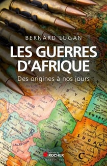 Les guerres d'Afrique - Des origines à nos jours
