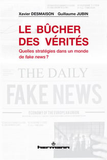 Le Bûcher des vérités - Quelles stratégies dans un monde de fake news ?