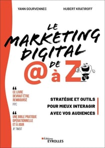 Le Marketing digital de @ à Z - Stratégie et outils pour mieux interagir avec vos audiences