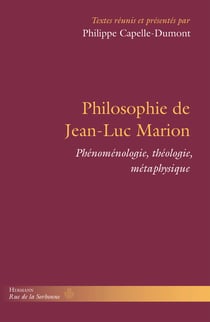 Philosophie de Jean-Luc Marion - Phénoménologie, théologie, métaphysique