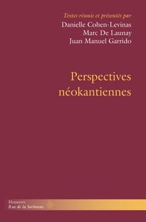 Perspectives néokantiennes - suivi de «?Philosophie rigoureuse et vision du monde?» et «?Le système des valeurs?», par Heinrich Rickert