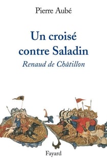 Un croisé contre Saladin - Renaud de Châtillon