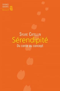 Sérendipité. Du conte au concept - Du conte au concept