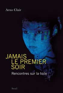 Jamais le premier soir ! - Rencontres sur la toile
