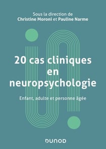 20 cas cliniques en neuropsychologie - Enfant, adulte, personne âgée