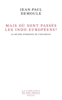 Mais où sont passés les Indo-Européens ? . Le mythe d'origine de l'Occident - Le mythe d'origine de l'Occident